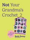 Not Your Grandma's Crochet